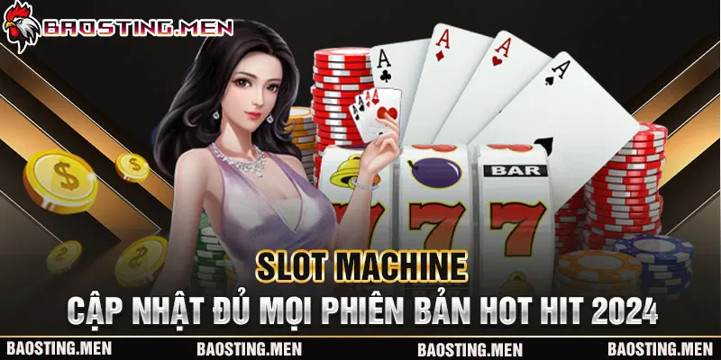 Slot machine cập nhật đủ mọi phiên bản hot hit 2024